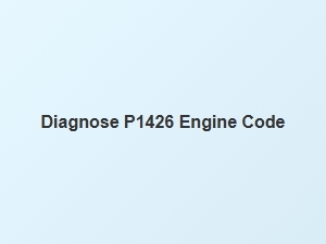 Diagnose P1426 Engine Code Causes