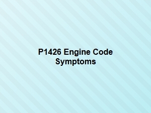 P1426 Engine Code Symptoms Explained