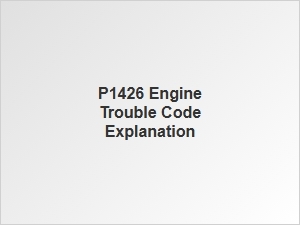 P1426 Engine Trouble Code Explanation