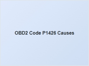 Obd2 Code P1426 Causes and Solutions